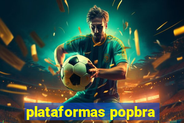 plataformas popbra